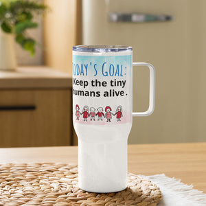 Keep the Tiny Humans Alive Travel mug with a handle